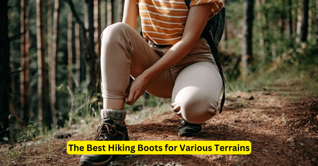 The Best Hiking Boots for Various Terrains