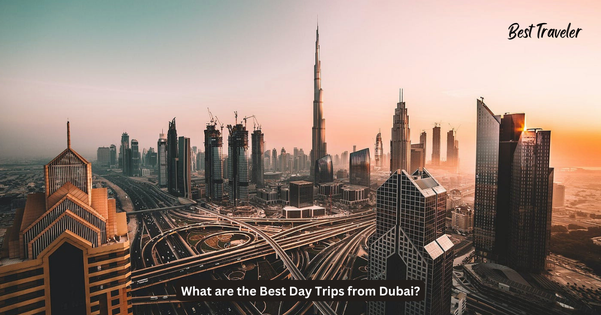 What are the Best Day Trips from Dubai 2024 ?