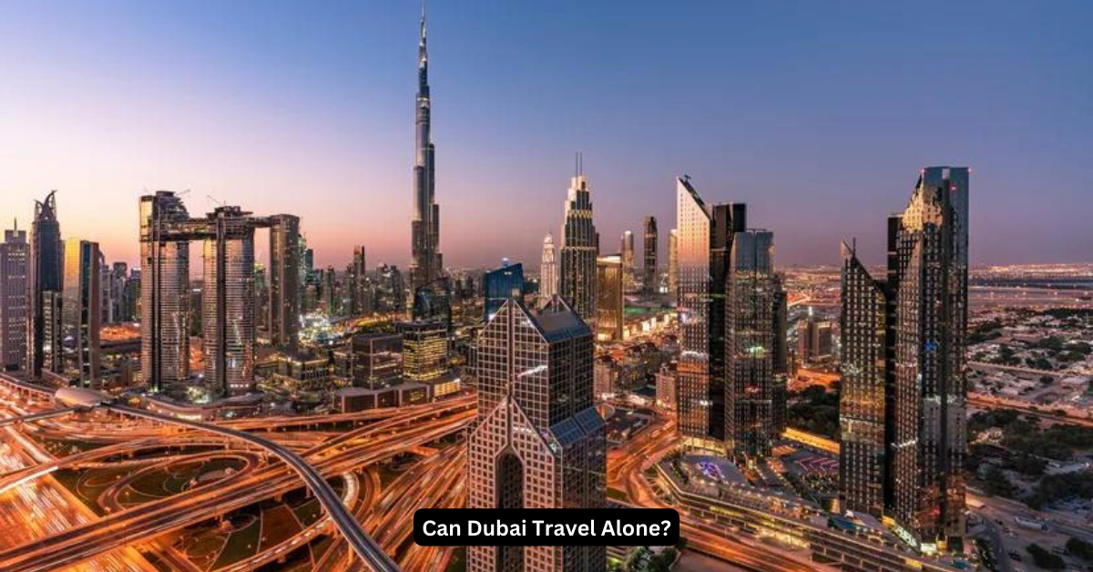 Can Dubai Travel Alone 2024?